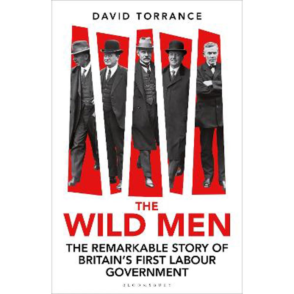 The Wild Men: The Remarkable Story of Britain's First Labour Government -- A Waterstones Book of the Year 2024 (Paperback) - David Torrance